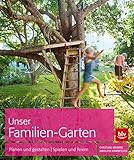 Unser Familien-Garten: Planen und gestalten - Spielen und feiern