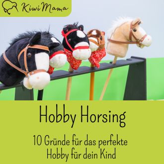 Hobby Horsing - 10 Gründe für das perfekte Hobby für dein Kind