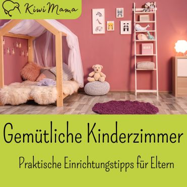 Gemütliche Kinderzimmer - Praktische Einrichtungstipps für Eltern