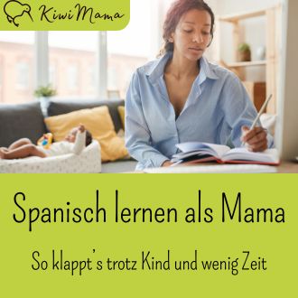 Spanisch lernen als Mama - So klappts trotz Kind und wenig Zeit