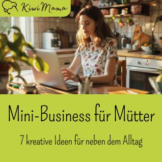 Mini-Business für Mütter - 7 kreative Ideen für neben dem Alltag