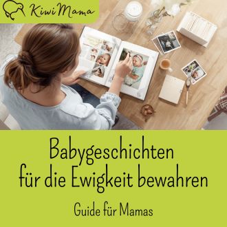 Babygeschichten für die Ewigkeit bewahren - Guide für Mamas