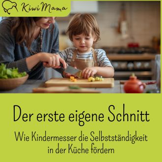 Der erste eigene Schnitt - Wie Kindermesser die Selbstständigkeit in der Küche fördern