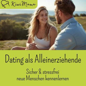 Dating als Alleinerziehende - Sicher und stressfrei neue Menschen kennenlernen